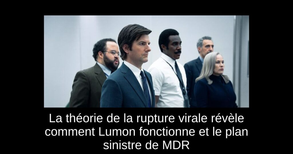 La théorie de la rupture virale révèle comment Lumon fonctionne et le plan sinistre de MDR