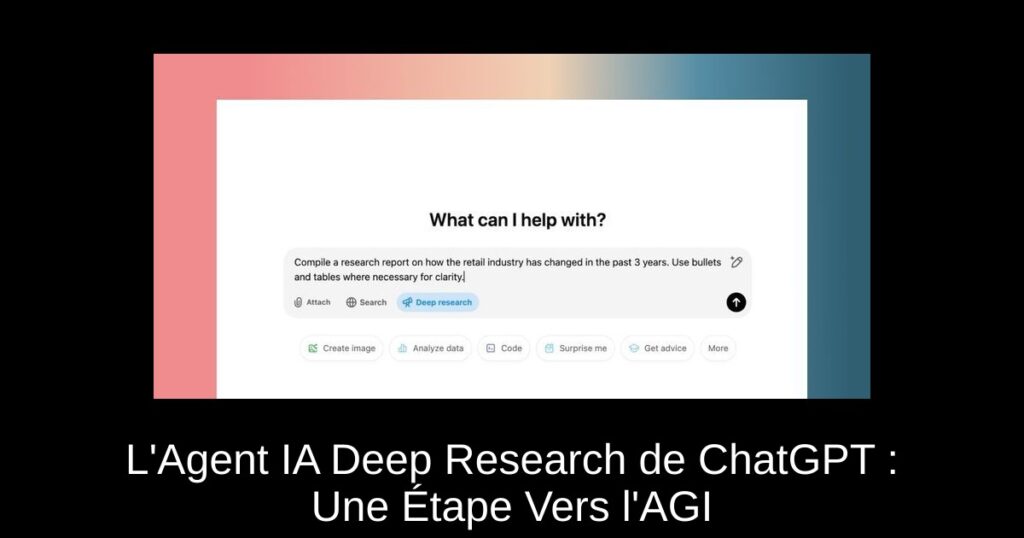 L’Agent IA Deep Research de ChatGPT : Une Étape Vers l’AGI