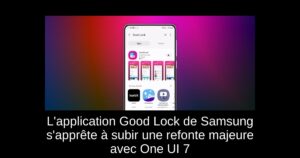 L’application Good Lock de Samsung s’apprête à subir une refonte majeure avec One UI 7