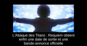 L’Attaque des Titans : Requiem obtient enfin une date de sortie et une bande-annonce officielle