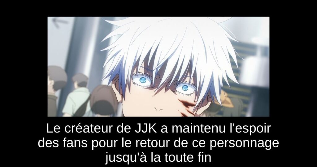 Le créateur de JJK a maintenu l&rsquo;espoir des fans pour le retour de ce personnage jusqu&rsquo;à la toute fin