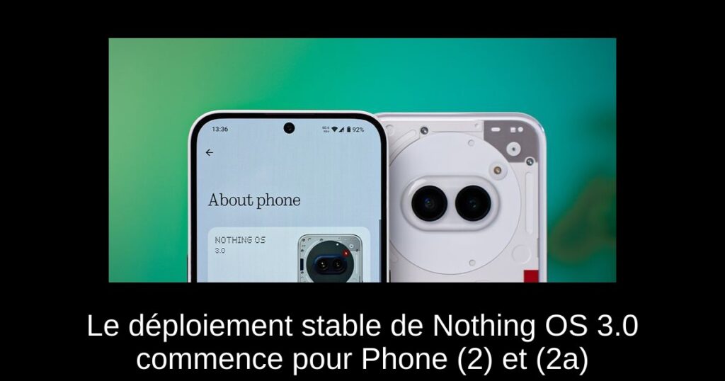 Le déploiement stable de Nothing OS 3.0 commence pour Phone (2) et (2a)