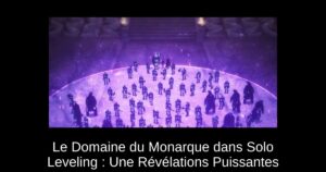 Le Domaine du Monarque dans Solo Leveling : Une Révélations Puissantes