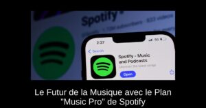 Le Futur de la Musique avec le Plan « Music Pro » de Spotify