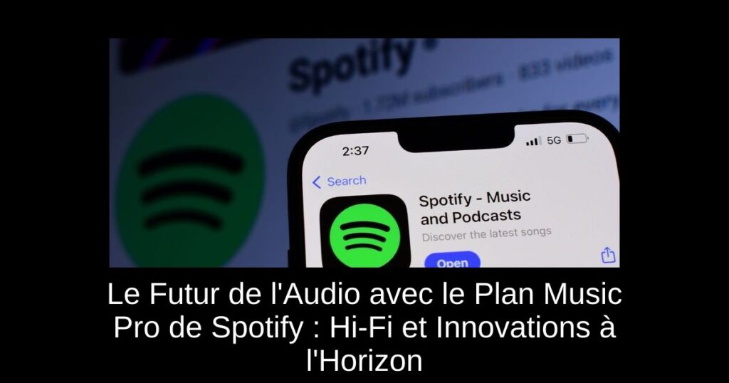 Le Futur de l’Audio avec le Plan Music Pro de Spotify : Hi-Fi et Innovations à l’Horizon
