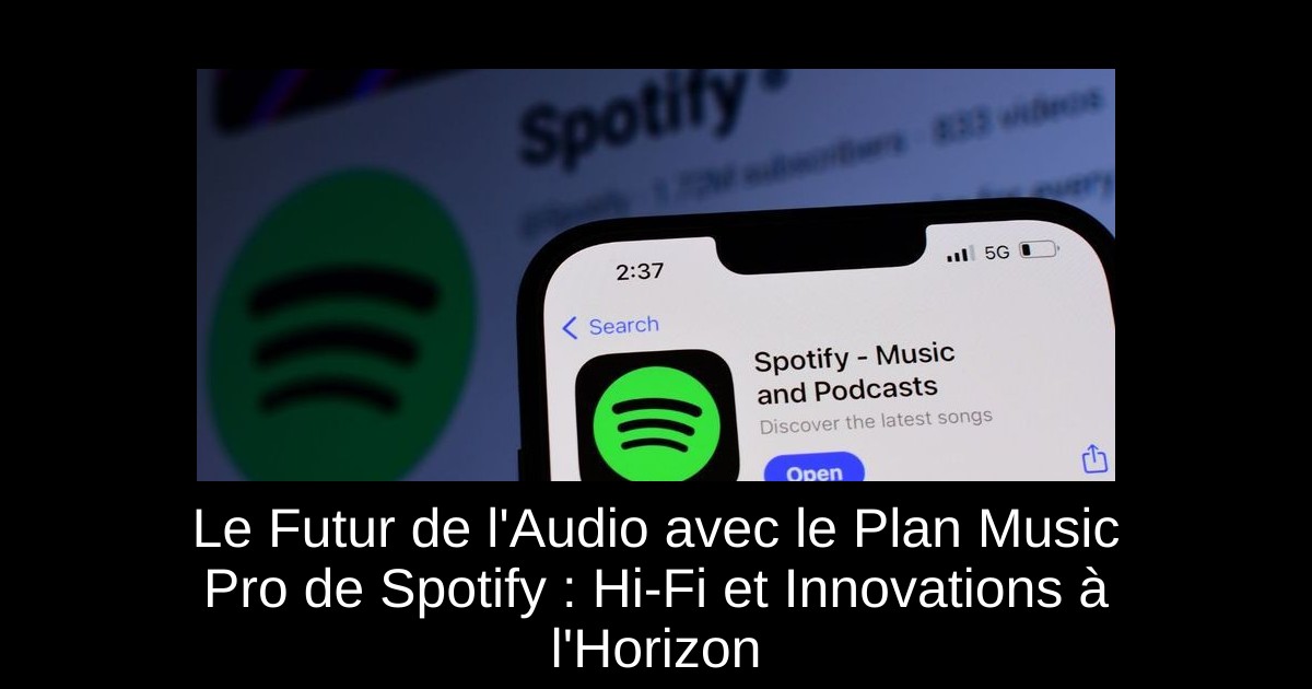 Le Futur de l'Audio avec le Plan Music Pro de Spotify : Hi-Fi et Innovations à l'Horizon