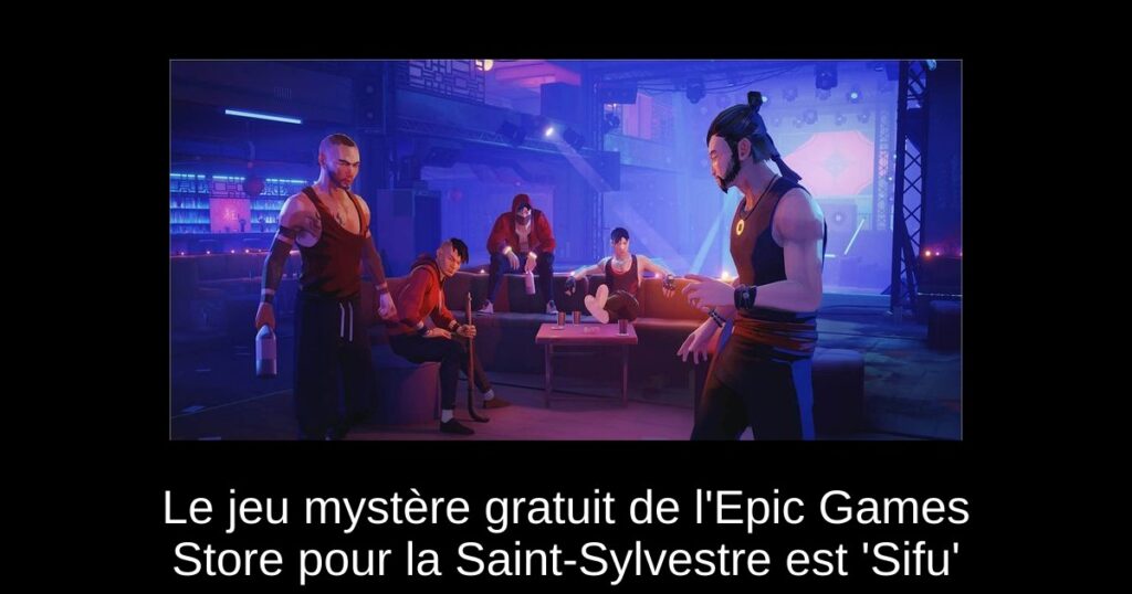 Le jeu mystère gratuit de l’Epic Games Store pour la Saint-Sylvestre est ‘Sifu’