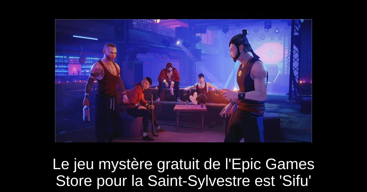 Le jeu mystère gratuit de l&rsquo;Epic Games Store pour la Saint-Sylvestre est &lsquo;Sifu&rsquo;
