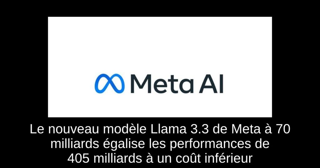 Le nouveau modèle Llama 3.3 de Meta à 70 milliards égalise les performances de 405 milliards à un coût inférieur