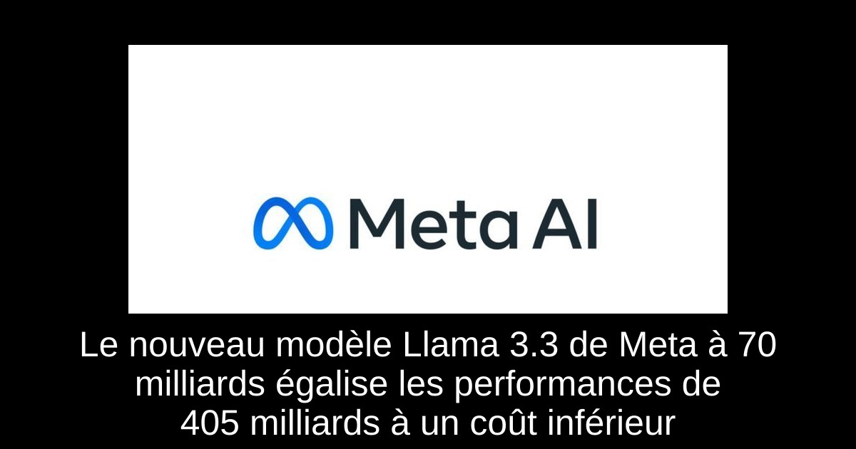 Le nouveau modèle Llama 3.3 de Meta à 70 milliards égalise les performances de 405 milliards à un coût inférieur