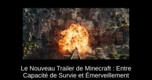 Le Nouveau Trailer de Minecraft : Entre Capacité de Survie et Émerveillement