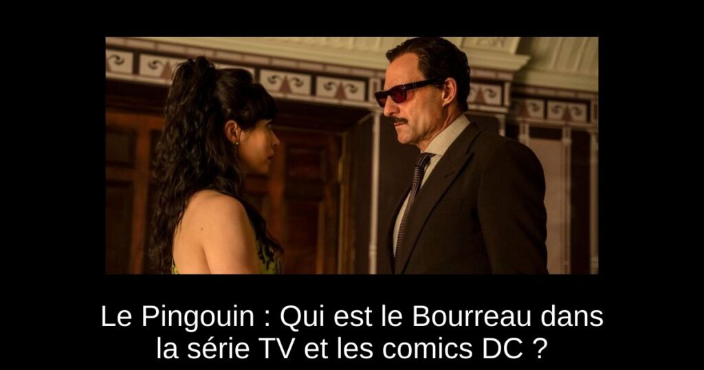 Le Pingouin : Qui est le Bourreau dans la série TV et les comics DC ?