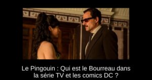 Le Pingouin : Qui est le Bourreau dans la série TV et les comics DC ?