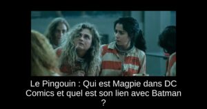 Le Pingouin : Qui est Magpie dans DC Comics et quel est son lien avec Batman ?