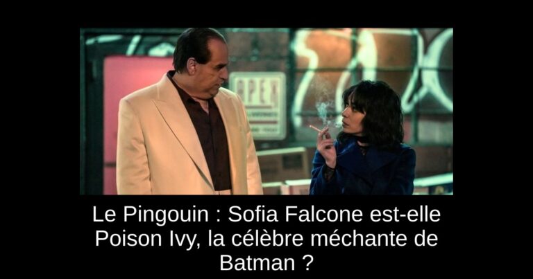 Le Pingouin : Sofia Falcone est-elle Poison Ivy, la célèbre méchante de Batman ?