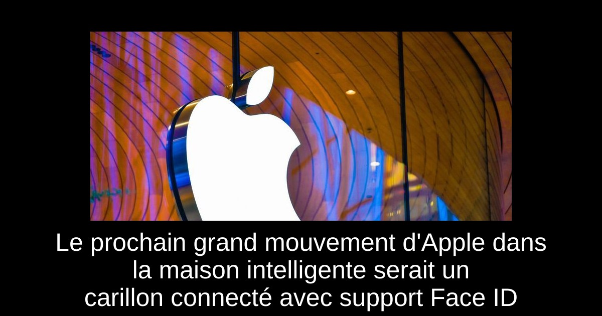 Le prochain grand mouvement d&rsquo;Apple dans la maison intelligente serait un carillon connecté avec support Face ID