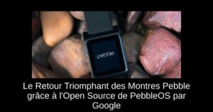 Le Retour Triomphant des Montres Pebble grâce à l’Open Source de PebbleOS par Google