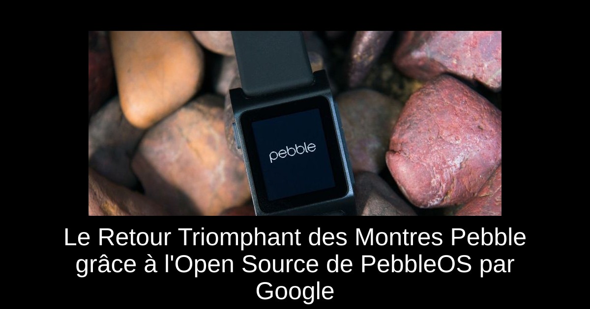 Le Retour Triomphant des Montres Pebble grâce à l'Open Source de PebbleOS par Google
