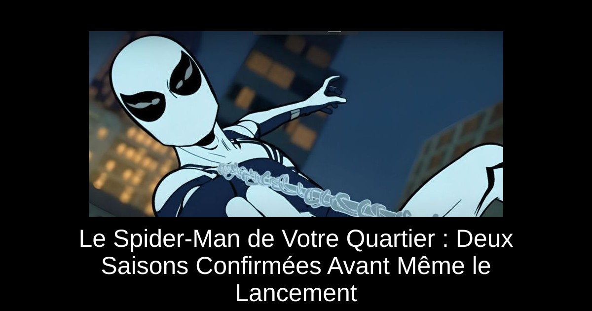 Le Spider-Man de Votre Quartier : Deux Saisons Confirmées Avant Même le Lancement