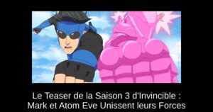Le Teaser de la Saison 3 d’Invincible : Mark et Atom Eve Unissent leurs Forces