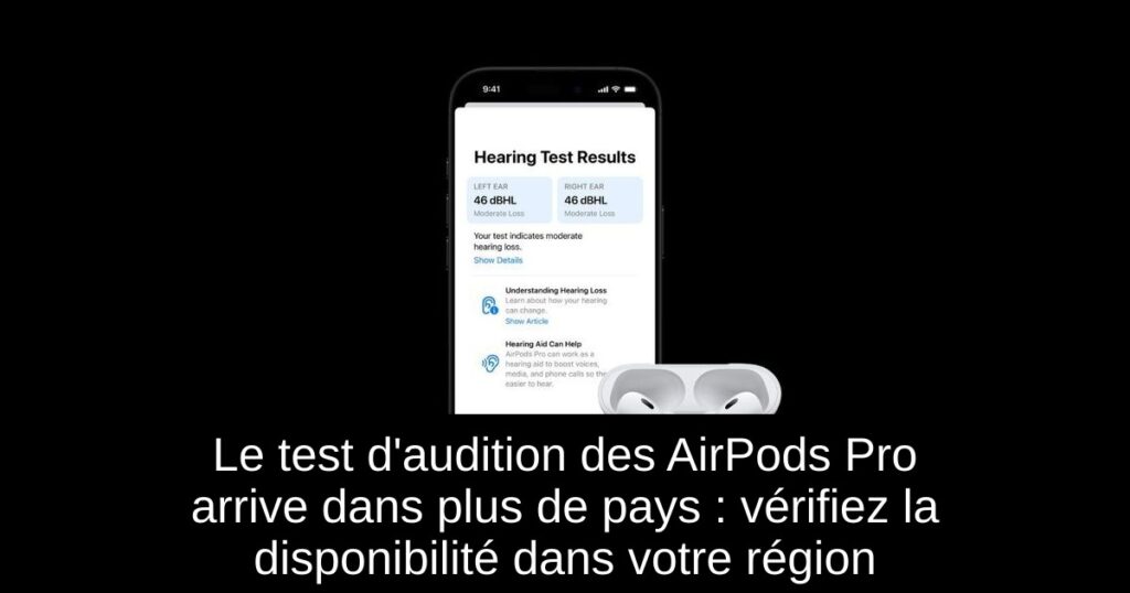 Le test d&rsquo;audition des AirPods Pro arrive dans plus de pays : vérifiez la disponibilité dans votre région