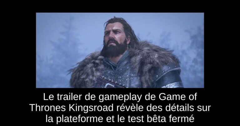 Le trailer de gameplay de Game of Thrones Kingsroad révèle des détails sur la plateforme et le test bêta fermé