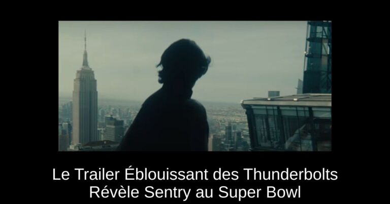 Le Trailer Éblouissant des Thunderbolts Révèle Sentry au Super Bowl