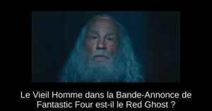 Le Vieil Homme dans la Bande-Annonce de Fantastic Four est-il le Red Ghost ?