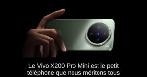 Le Vivo X200 Pro Mini est le petit téléphone que nous méritons tous