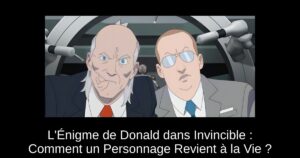 L’Énigme de Donald dans Invincible : Comment un Personnage Revient à la Vie ?