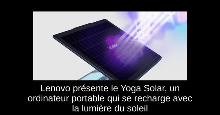 Lenovo présente le Yoga Solar, un ordinateur portable qui se recharge avec la lumière du soleil