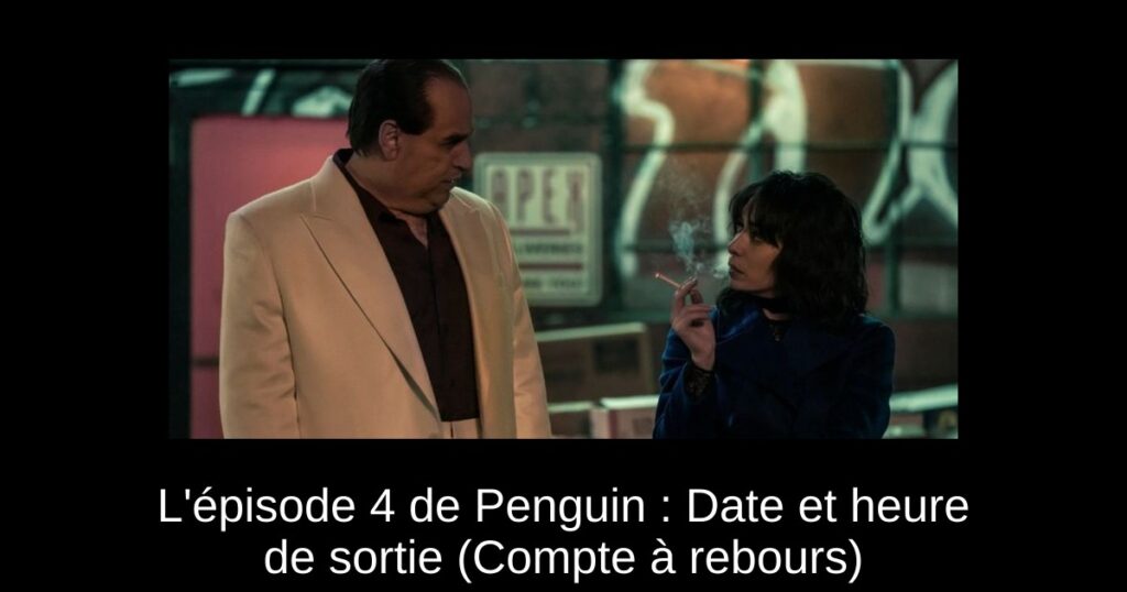 L&rsquo;épisode 4 de Penguin : Date et heure de sortie (Compte à rebours)
