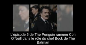 L&rsquo;épisode 5 de The Penguin ramène Con O&rsquo;Neill dans le rôle du chef Bock de The Batman
