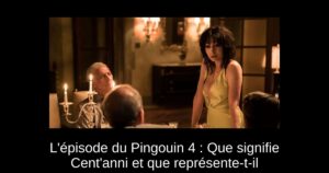 L&rsquo;épisode du Pingouin 4 : Que signifie Cent&rsquo;anni et que représente-t-il