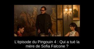 L&rsquo;épisode du Pingouin 4 : Qui a tué la mère de Sofia Falcone ?