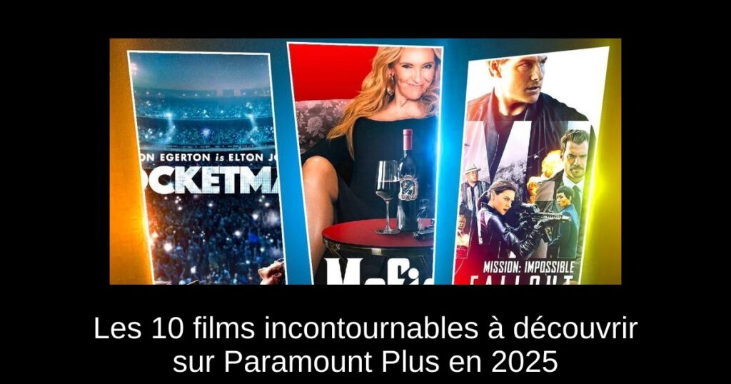 Les 10 films incontournables à découvrir sur Paramount Plus en 2025