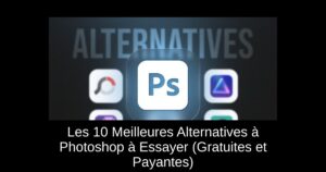 Les 10 Meilleures Alternatives à Photoshop à Essayer (Gratuites et Payantes)