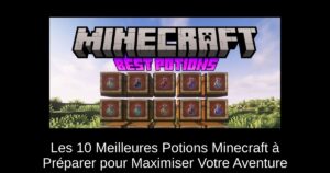Les 10 Meilleures Potions Minecraft à Préparer pour Maximiser Votre Aventure
