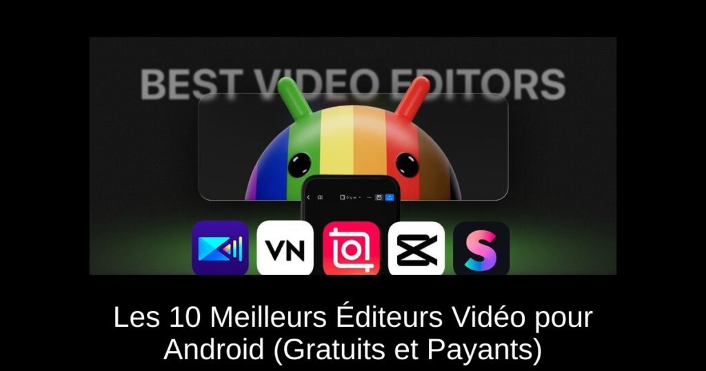 Les 10 Meilleurs Éditeurs Vidéo pour Android (Gratuits et Payants)
