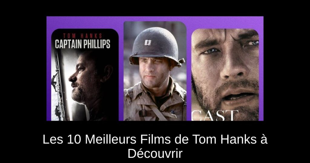 Les 10 Meilleurs Films de Tom Hanks à Découvrir