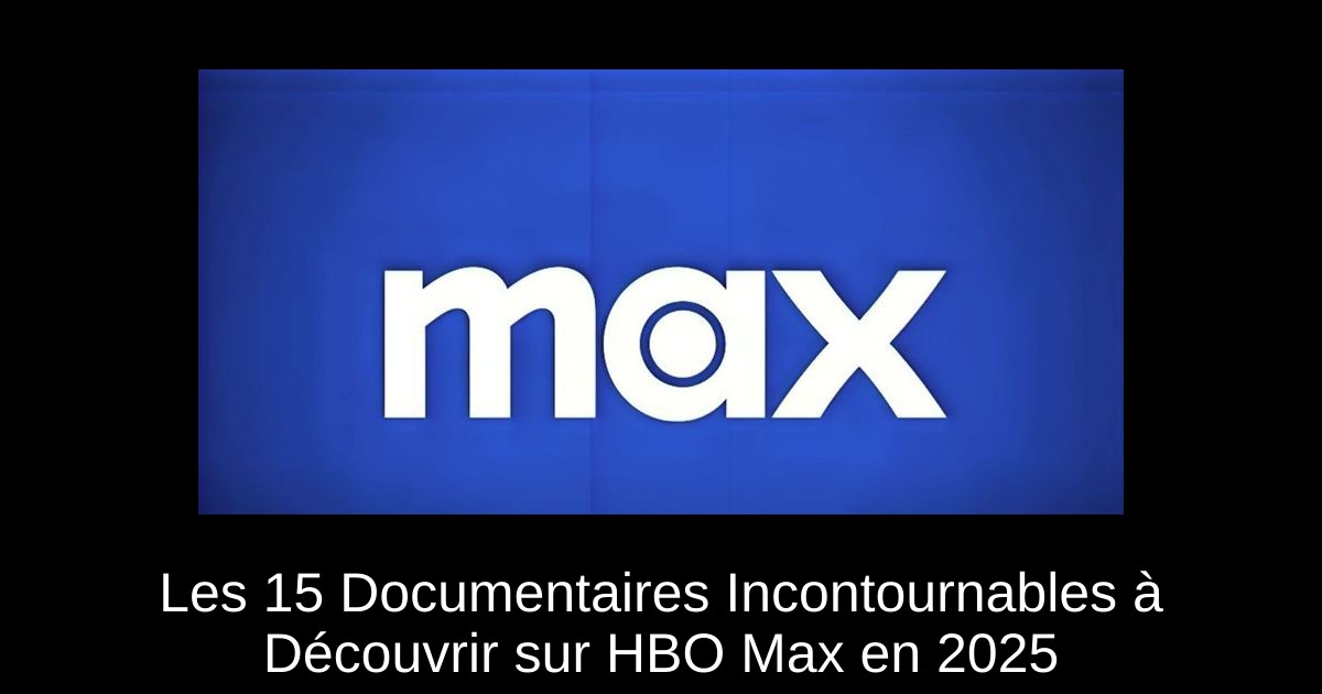 Les 15 Documentaires Incontournables à Découvrir sur HBO Max en 2025