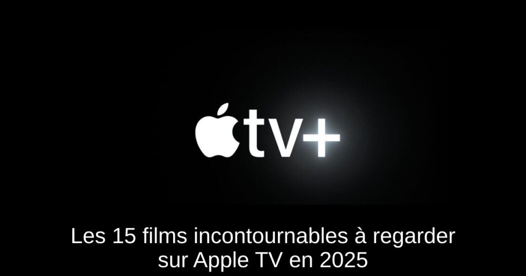 Les 15 films incontournables à regarder sur Apple TV+ en 2025