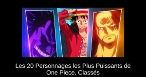 Les 20 Personnages les Plus Puissants de One Piece, Classés