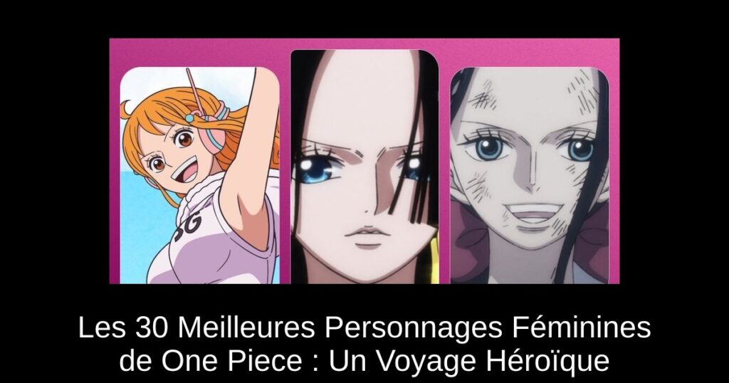 Les 30 Meilleures Personnages Féminines de One Piece : Un Voyage Héroïque