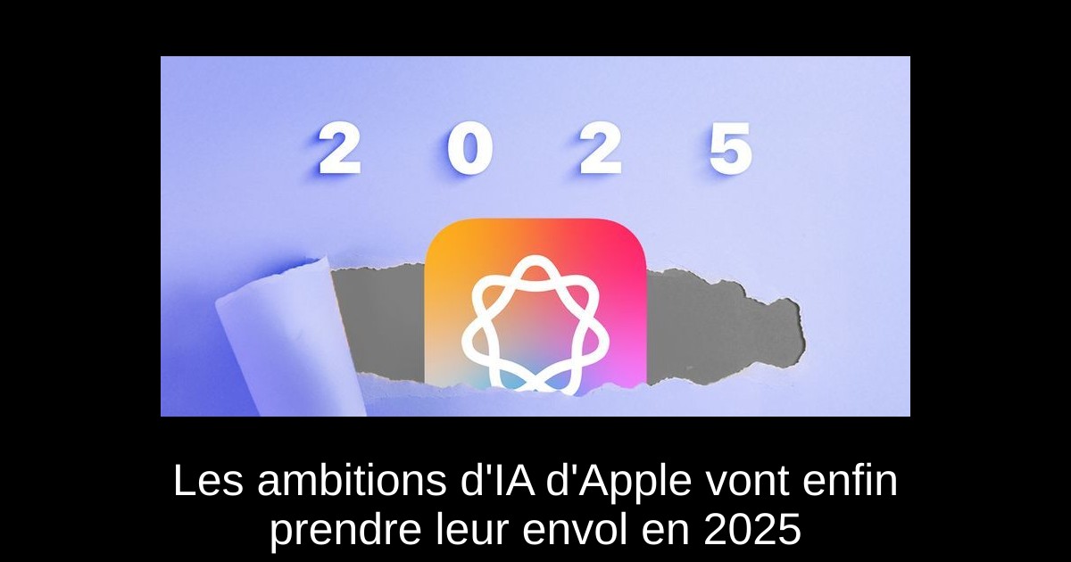 Les ambitions d&rsquo;IA d&rsquo;Apple vont enfin prendre leur envol en 2025
