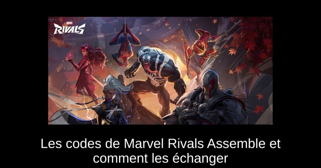 Les codes de Marvel Rivals Assemble et comment les échanger