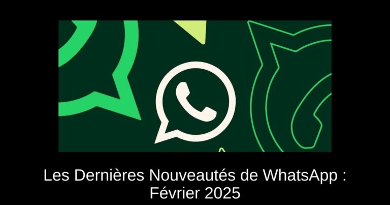 Les Dernières Nouveautés de WhatsApp : Février 2025