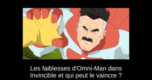 Les faiblesses d&rsquo;Omni-Man dans Invincible et qui peut le vaincre ?