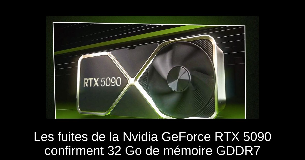 Les fuites de la Nvidia GeForce RTX 5090 confirment 32 Go de mémoire GDDR7