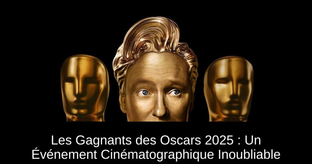 Les Gagnants des Oscars 2025 : Un Événement Cinématographique Inoubliable